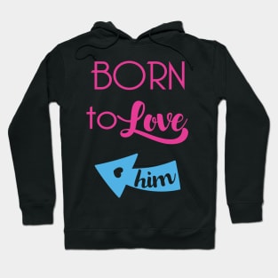 Born To Love Him Valentines Day Couple Gifts Hoodie